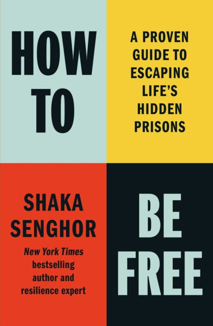 How to Be Free: A Proven Guide to Escaping Life's Hidden Prisons