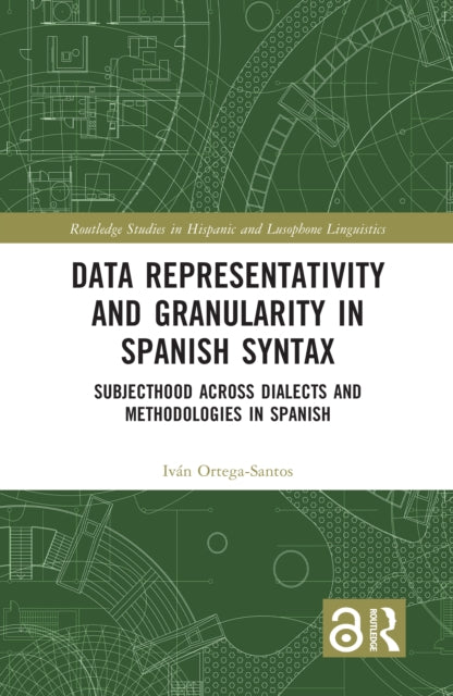Data Representativity and Granularity in Spanish Syntax: Subjecthood across Dialects and Methodologies in Spanish