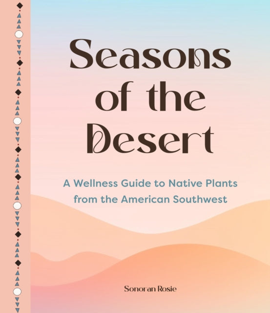 Seasons of the Desert: The Wellness Wisdom of Southwestern Native Plants