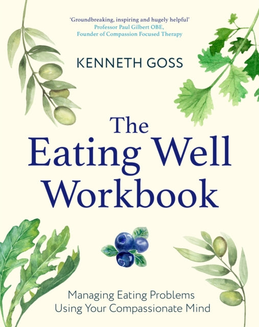 The Eating Well Workbook: Addressing Overeating Using Your Compassionate Mind