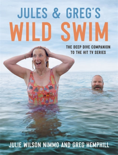 Jules & Greg's Wild Swim: The deep dive companion to the hit TV series