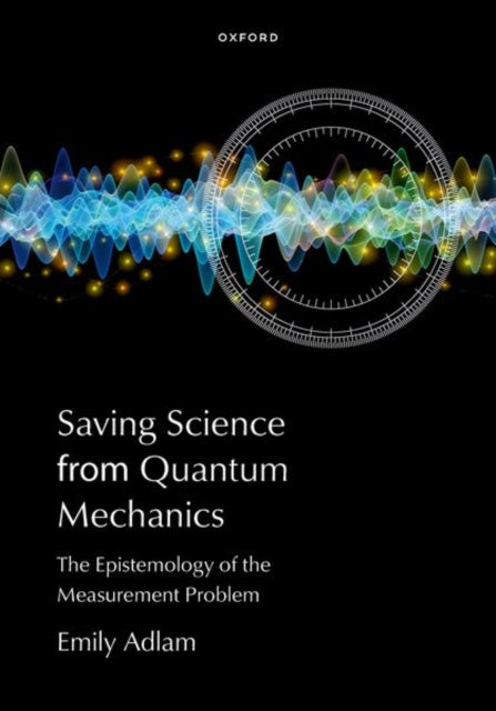Saving Science from Quantum Mechanics: The Epistemology of the Measurement Problem