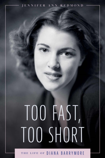 Too Fast, Too Short: The Life of Diana Barrymore