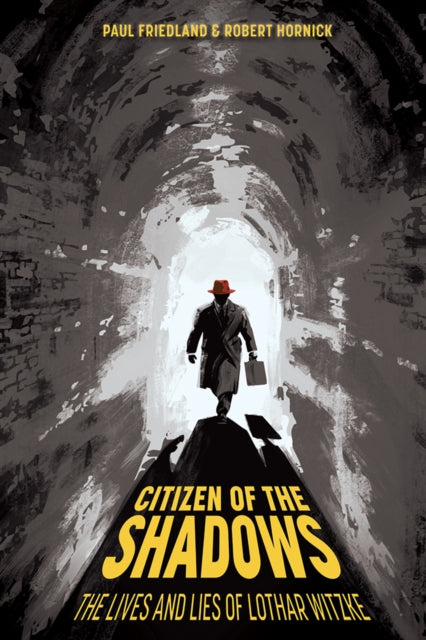 Citizen of the Shadows: The Lives and Lies of Lothar Witzke