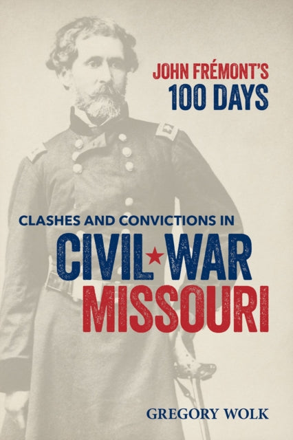 John Fremont’s 100 Days: Clashes and Convictions in Civil War Missouri