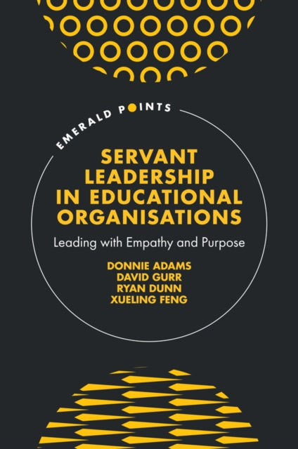Servant Leadership in Educational Organisations: Leading with Empathy and Purpose