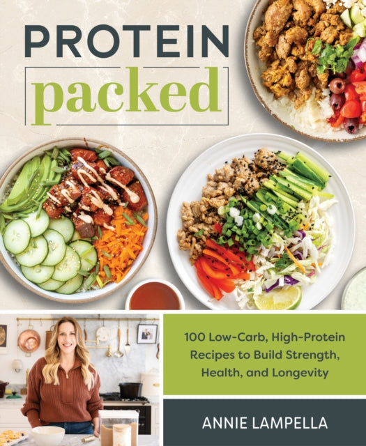 Protein Packed: 100 Low-Carb, High-Protein Recipes to Build Strength, Health and Longevity
