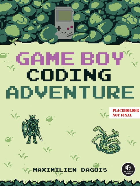 Game Boy Coding Adventure: Learn Assembly and Master the Original 8-Bit Handheld