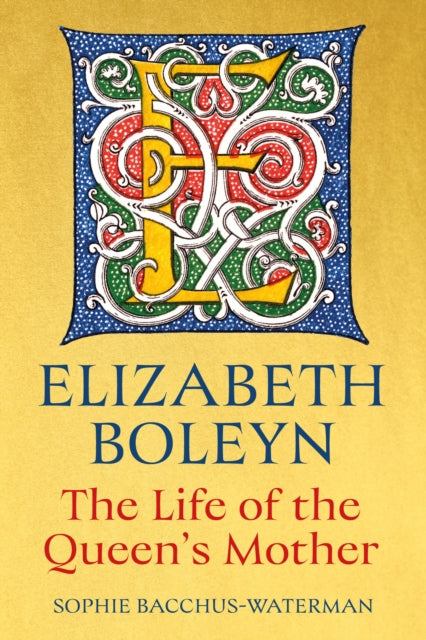 Elizabeth Boleyn: The Life of the Queen's Mother