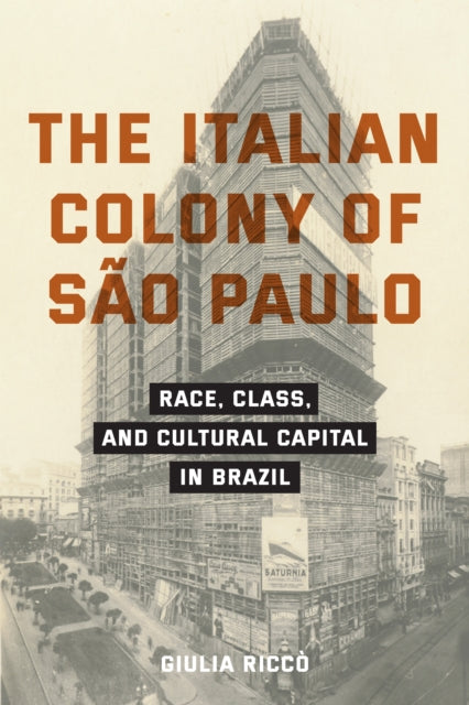 The Italian Colony of Sao Paulo: Race, Class, and Cultural Capital in Brazil