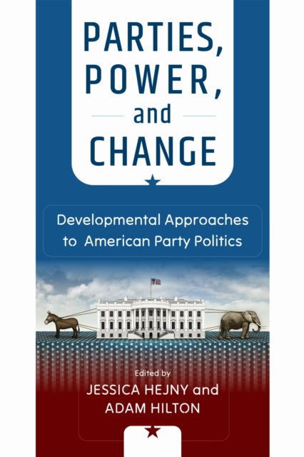 Parties, Power, and Change: Developmental Approaches to American Party Politics