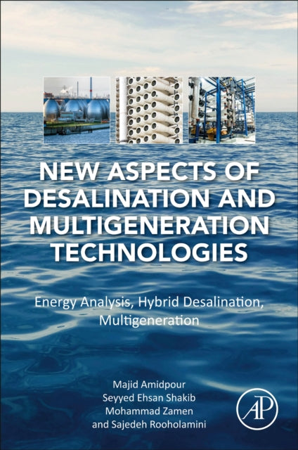 New Aspects of Desalination and Multigeneration Technologies: Energy Analysis, Hybrid Desalination, Multigeneration