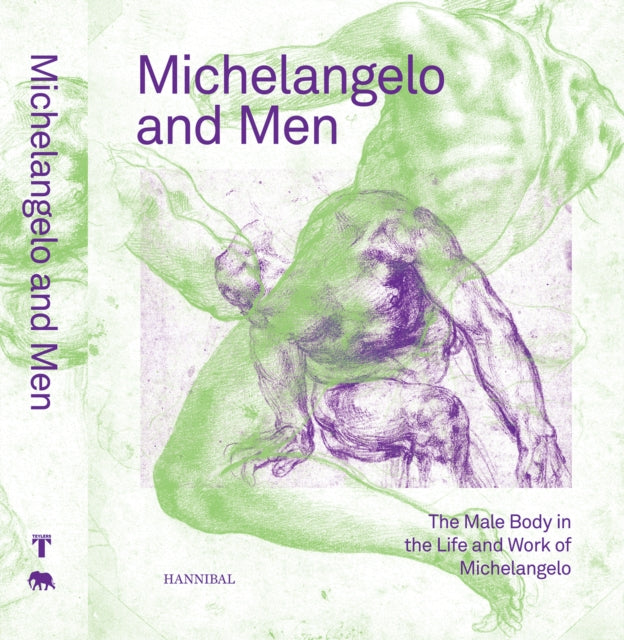 Michelangelo and Men: The Male Body in the Life and Work of Michelangelo