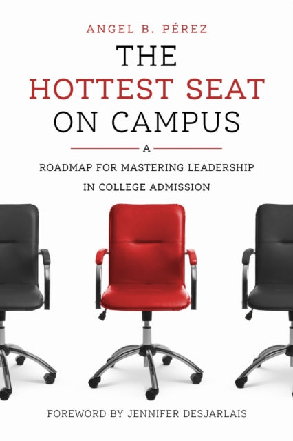 The Hottest Seat on Campus: A Roadmap for Mastering Leadership in College Admission