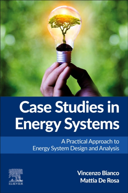 Case Studies in Energy Systems: A Practical Approach to Energy System Design and Analysis