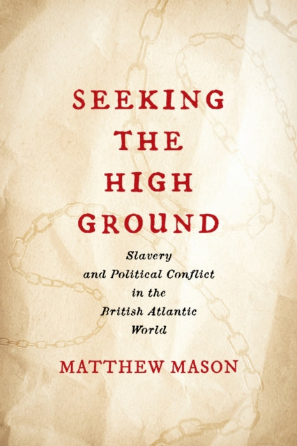 Seeking the High Ground: Slavery and Political Conflict in the British Atlantic World