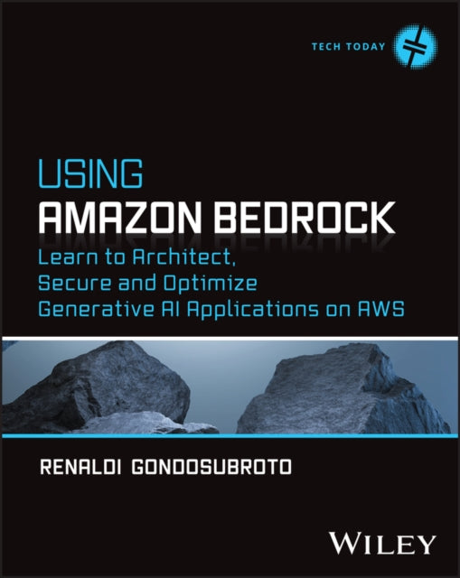 Using Amazon Bedrock: Learn to Architect, Secure and Optimize Generative AI Applications on AWS