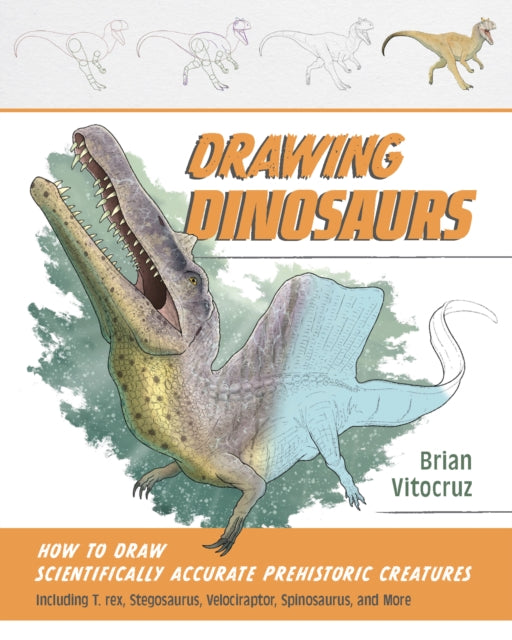Drawing Dinosaurs: How to Draw Scientifically Accurate Prehistoric Creatures, Including T. rex, Stegosaurus, Velociraptor, Spinosaurus, and More (How to Draw Books)
