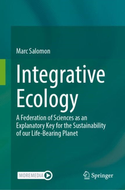 Integrative Ecology: A Federation of Sciences as an Explanatory Key for the Sustainability of our Life-Bearing Planet