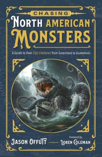 Chasing North American Monsters: A Guide to Over 250 Creatures from Greenland to Guatemala