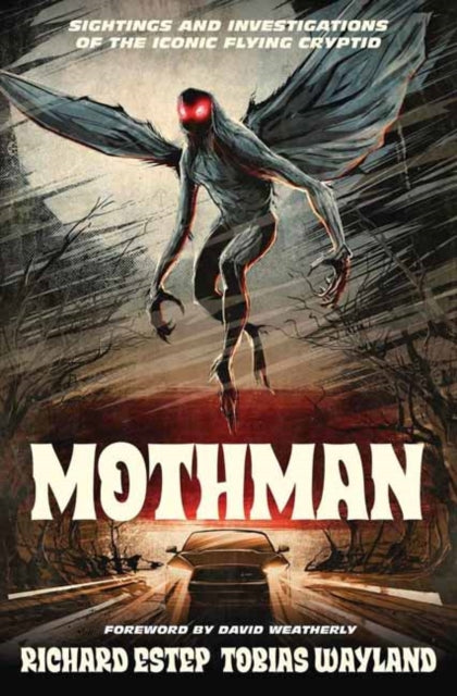 Mothman: Sightings and Investigations of the Iconic Flying Cryptid