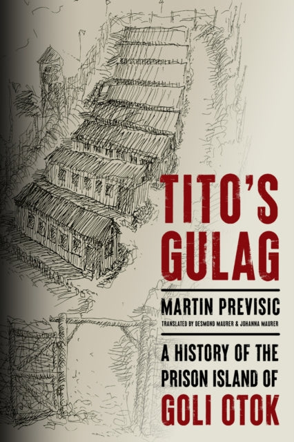 Tito's Gulag: A History of the Prison Island of Goli Otok