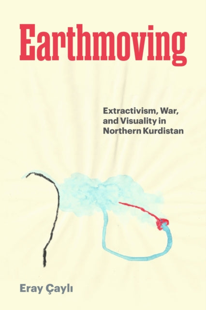 Earthmoving: Extractivism, War, and Visuality in Northern Kurdistan