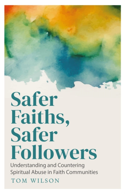 Safer Faiths, Safer Followers: Understanding and Countering Spiritual Abuse in Faith Communities