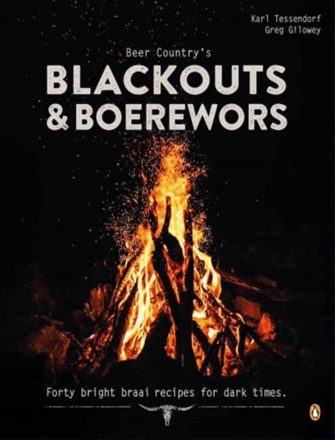 Beer Country's Blackouts & Boereworks: Forty Bright Braai Recipes for Dark Times