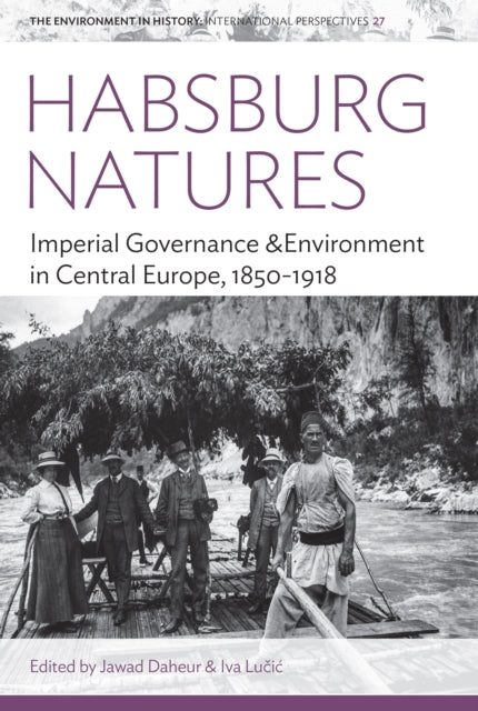 Habsburg Natures: Imperial Governance and Environment in Central Europe, 1850-1918