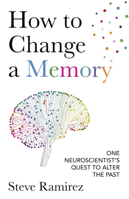How to Change a Memory: One Neuroscientist’s Quest to Alter the Past