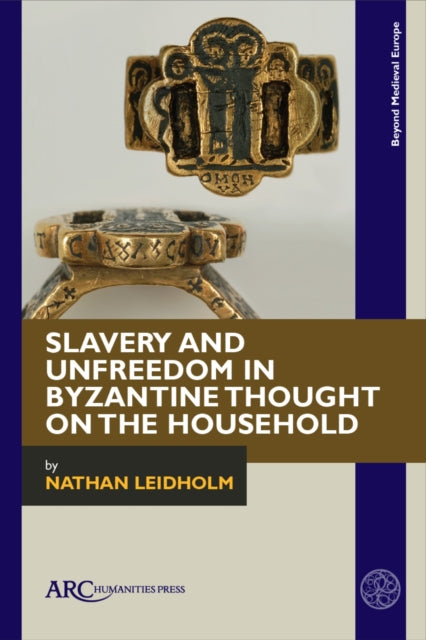 Slavery and Unfreedom in Byzantine Thought on the Household
