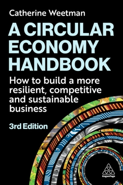 A Circular Economy Handbook: How to Build a More Resilient, Competitive and Sustainable Business