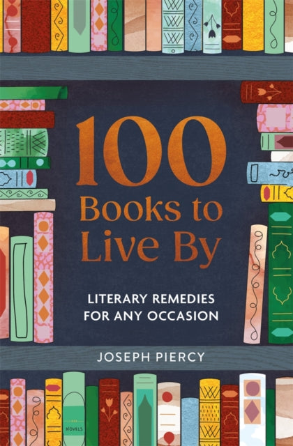 100 Books to Live By: Literary Remedies for Any Occasion