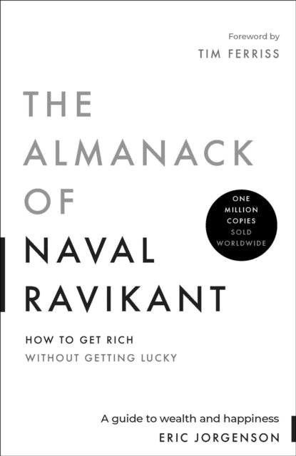 The Almanack of Naval Ravikant: A Guide to Wealth and Happiness
