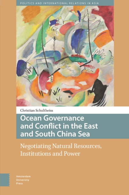 Ocean Governance and Conflict in the East and South China Sea: Negotiating Natural Resources, Institutions and Power