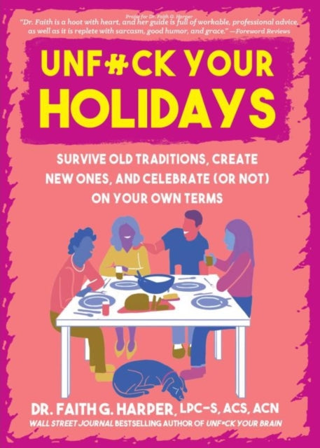 Unfuck Your Holidays: Survive Old Traditions, Create New Ones and Celebrate (or Not) on Your Own Terms