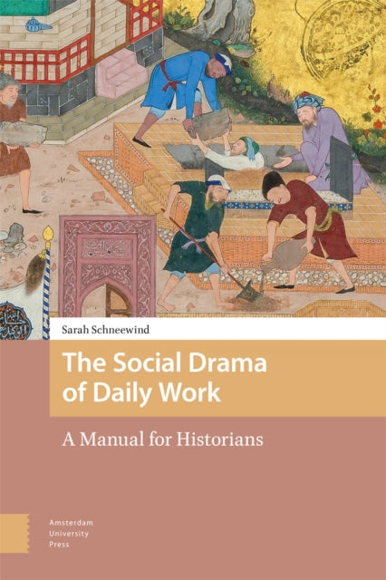 The Social Drama of Daily Work: A Manual for Historians