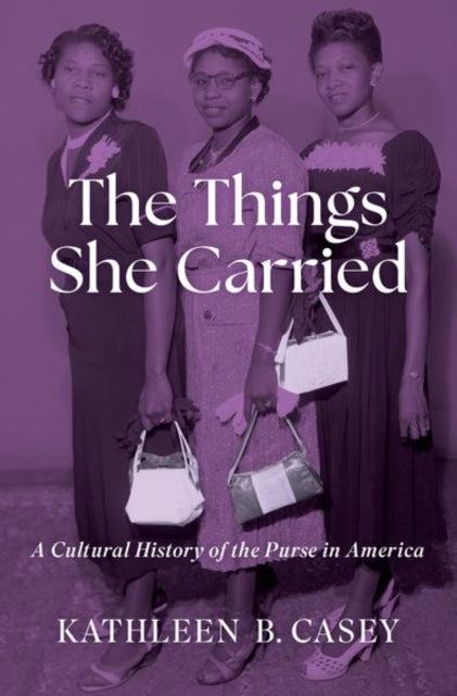 The Things She Carried: A Cultural History of the Purse in America