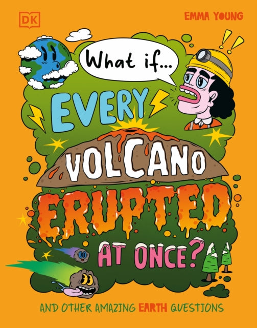 What If... Every Volcano Erupted at Once?: And Other Amazing Earth Questions