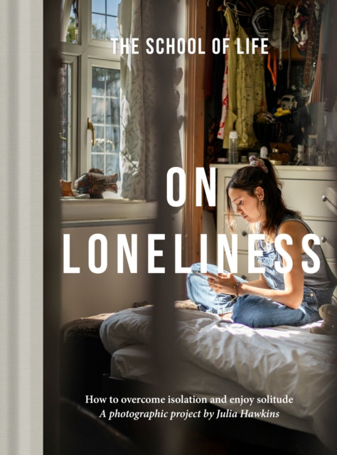 On Loneliness: How to overcome isolation and enjoy solitude