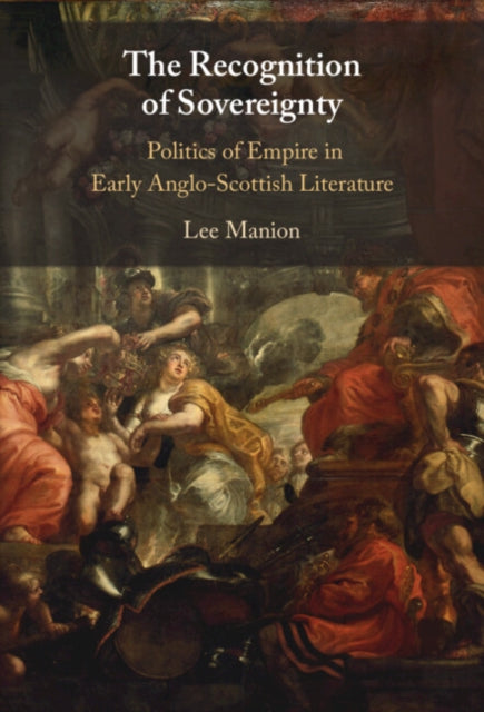The Recognition of Sovereignty: Politics of Empire in Early Anglo-Scottish Literature