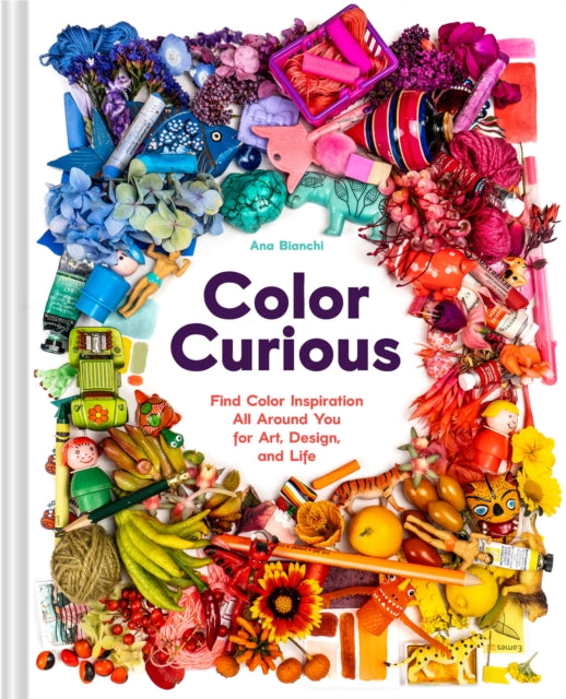 Color Curious: Find Color Inspiration All Around You for Art, Design, and Life