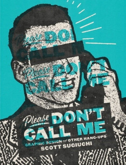 Please Don't Call Me: Graphic Design and Other Hang-Ups
