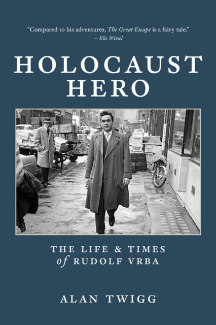 Holocaust Hero: The Life and Times of Rudolf Vrba