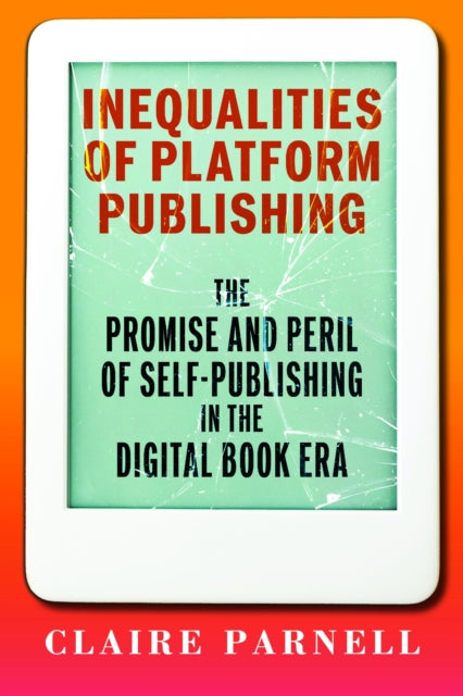 Inequalities of Platform Publishing: The Promise and Peril of Self-Publishing in the Digital Book Era