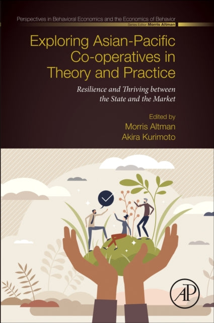 Exploring Asian-Pacific Co-operatives in Theory and Practice: Resilience and Thriving between the State and the Market