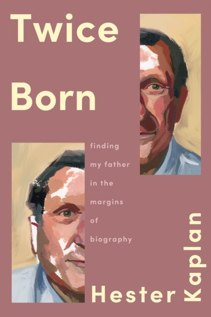 Twice Born: Finding My Father In the Margins of Biography