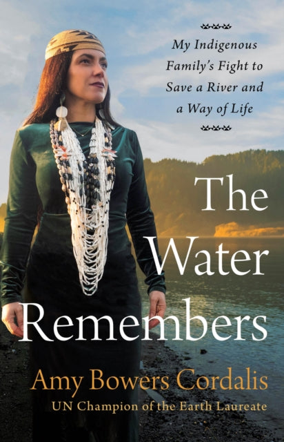 The Water Remembers: My Indigenous Family's Fight to Save a River and a Way of Life