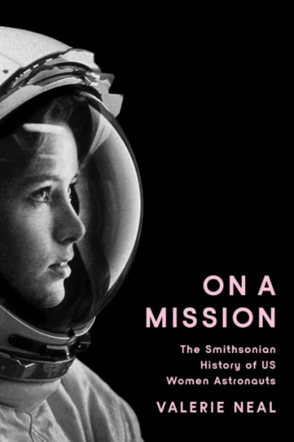 On a Mission: The Smithsonian History of Us Women Astronauts